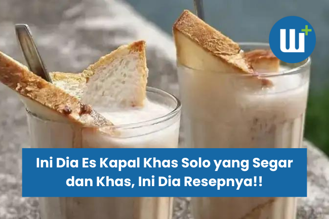 Ini Dia Es Kapal Khas Solo yang Segar dan Khas, Ini Dia Resepnya!!